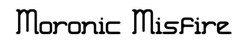 Moronic Misfire Font